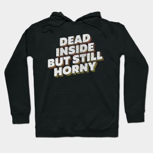 Dead Inside But Still Horny Hoodie